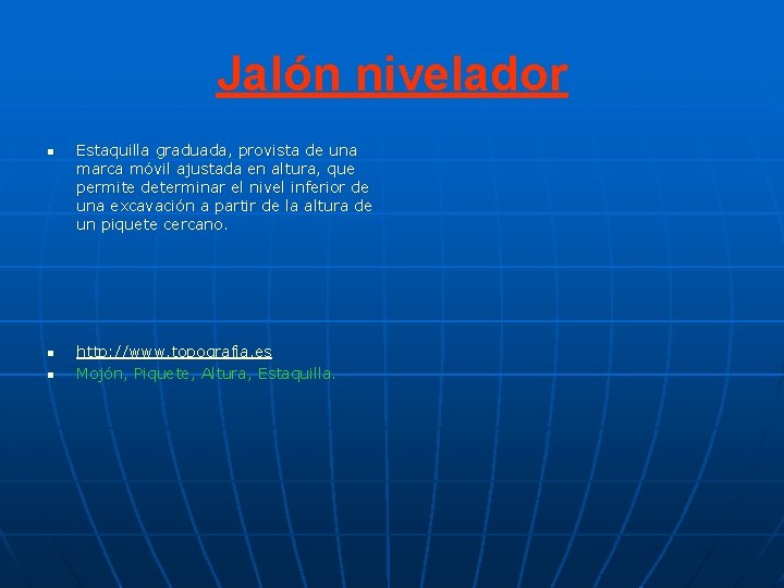 Jalón nivelador n n n Estaquilla graduada, provista de una marca móvil ajustada en Jalón nivelador n n n Estaquilla graduada, provista de una marca móvil ajustada en