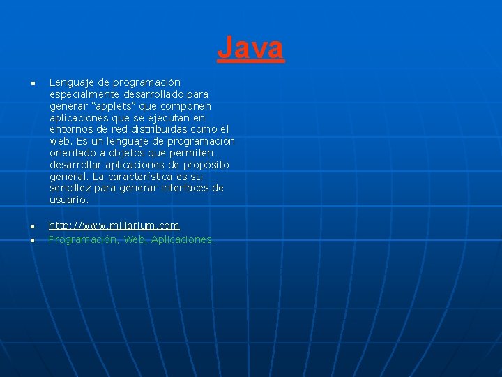Java n n n Lenguaje de programación especialmente desarrollado para generar “applets” que componen Java n n n Lenguaje de programación especialmente desarrollado para generar “applets” que componen
