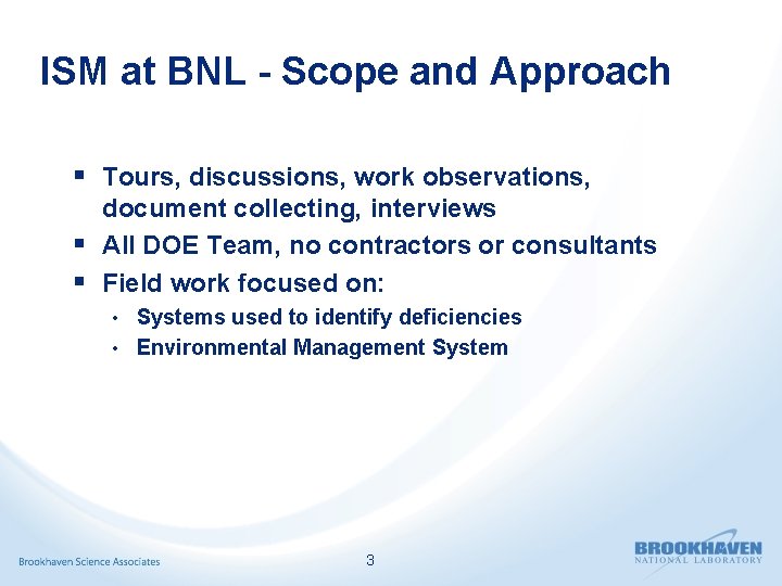 ISM at BNL - Scope and Approach § Tours, discussions, work observations, document collecting,