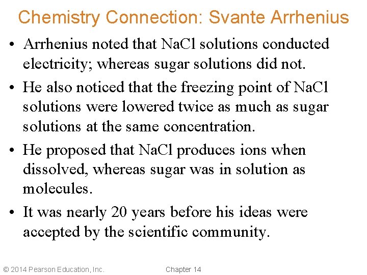 Chemistry Connection: Svante Arrhenius • Arrhenius noted that Na. Cl solutions conducted electricity; whereas Chemistry Connection: Svante Arrhenius • Arrhenius noted that Na. Cl solutions conducted electricity; whereas