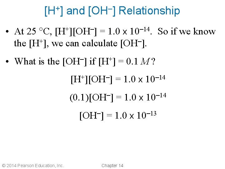 [H+] and [OH–] Relationship • At 25 C, [H+][OH–] = 1. 0 x 10–
