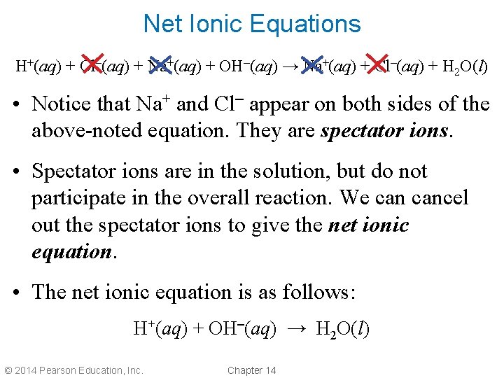 Net Ionic Equations H+(aq) + Cl–(aq) + Na+(aq) + OH–(aq) → Na+(aq) + Cl–(aq) Net Ionic Equations H+(aq) + Cl–(aq) + Na+(aq) + OH–(aq) → Na+(aq) + Cl–(aq)