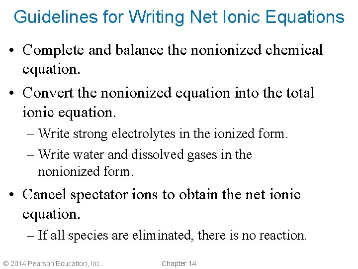 Guidelines for Writing Net Ionic Equations • Complete and balance the nonionized chemical equation. Guidelines for Writing Net Ionic Equations • Complete and balance the nonionized chemical equation.