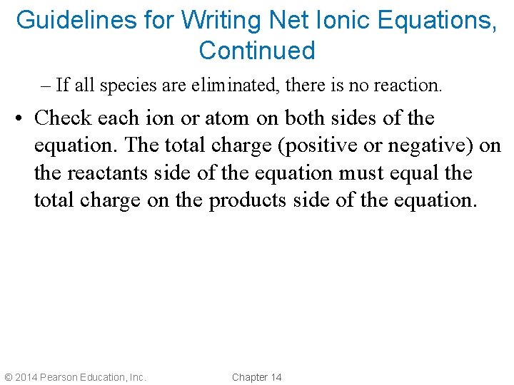 Guidelines for Writing Net Ionic Equations, Continued – If all species are eliminated, there Guidelines for Writing Net Ionic Equations, Continued – If all species are eliminated, there