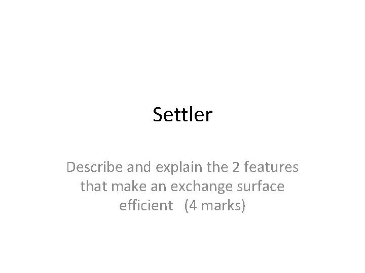 Settler Describe and explain the 2 features that make an exchange surface efficient (4