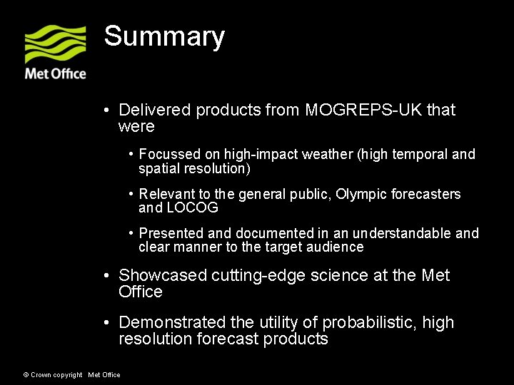 Summary • Delivered products from MOGREPS-UK that were • Focussed on high-impact weather (high