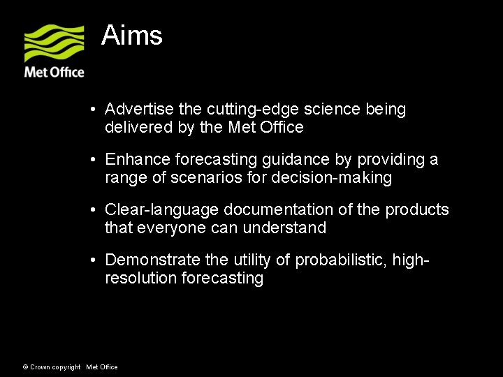 Aims • Advertise the cutting-edge science being delivered by the Met Office • Enhance