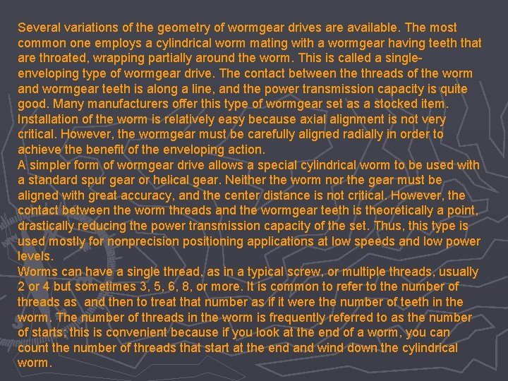 Several variations of the geometry of wormgear drives are available. The most common one