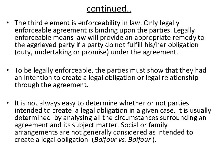 continued. . • The third element is enforceability in law. Only legally enforceable agreement