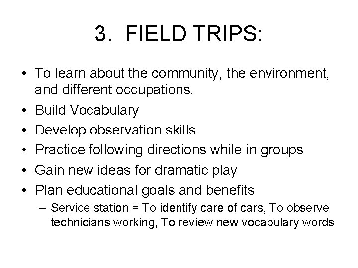 3. FIELD TRIPS: • To learn about the community, the environment, and different occupations.