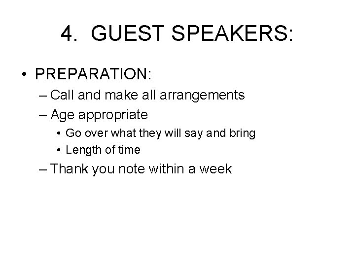 4. GUEST SPEAKERS: • PREPARATION: – Call and make all arrangements – Age appropriate