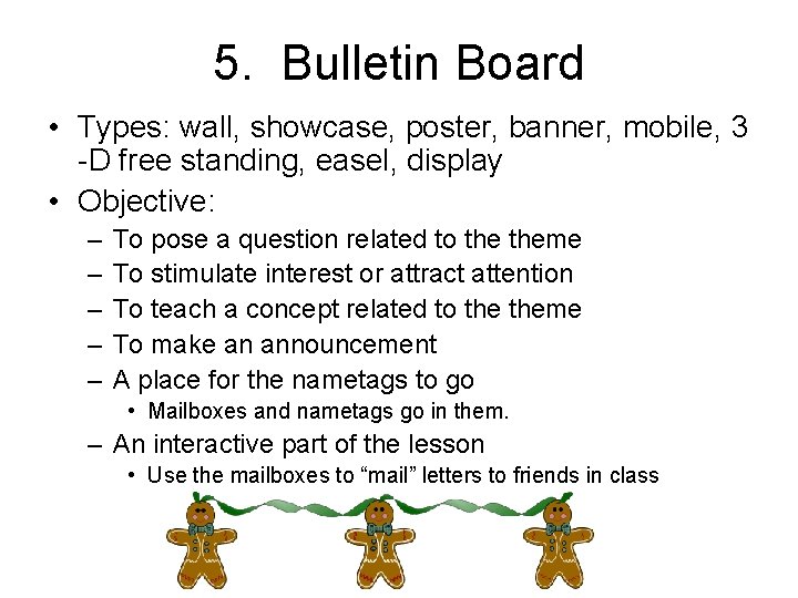 5. Bulletin Board • Types: wall, showcase, poster, banner, mobile, 3 -D free standing,