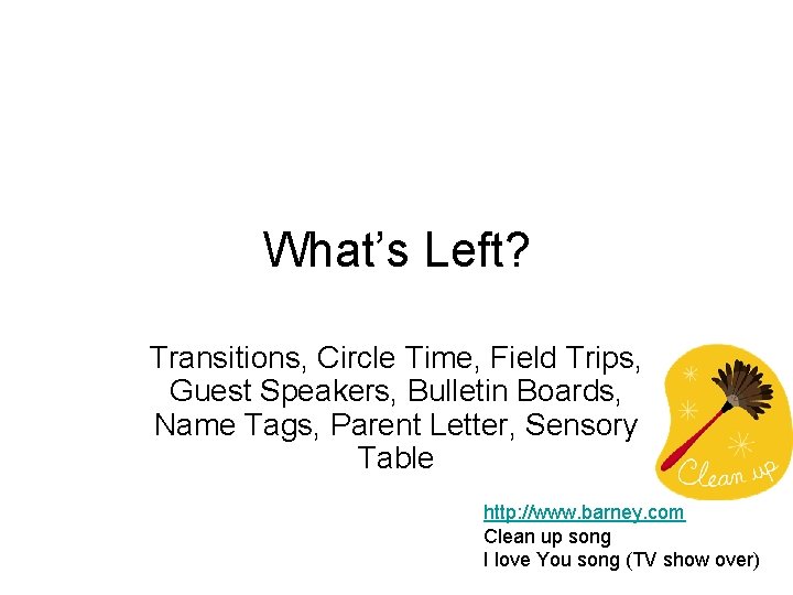 What’s Left? Transitions, Circle Time, Field Trips, Guest Speakers, Bulletin Boards, Name Tags, Parent