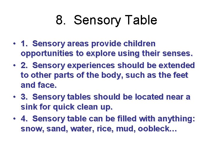 8. Sensory Table • 1. Sensory areas provide children opportunities to explore using their