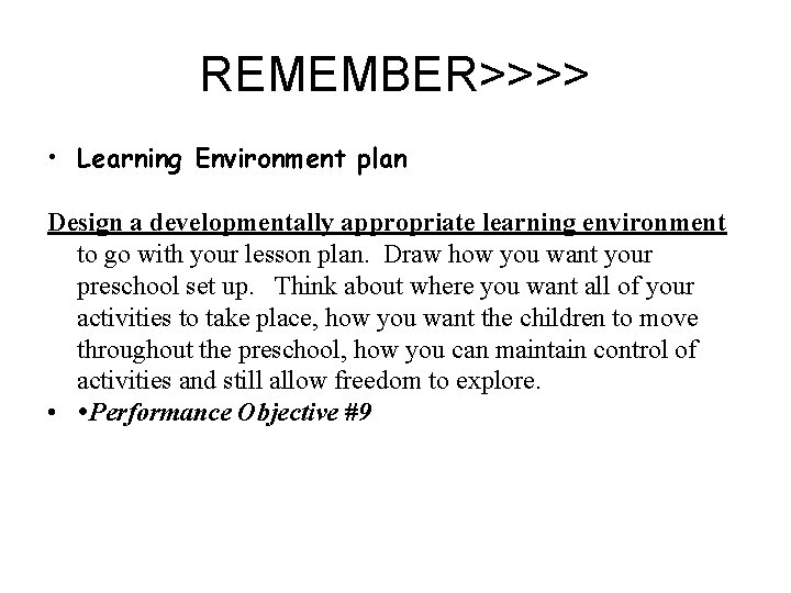 REMEMBER>>>> • Learning Environment plan Design a developmentally appropriate learning environment to go with