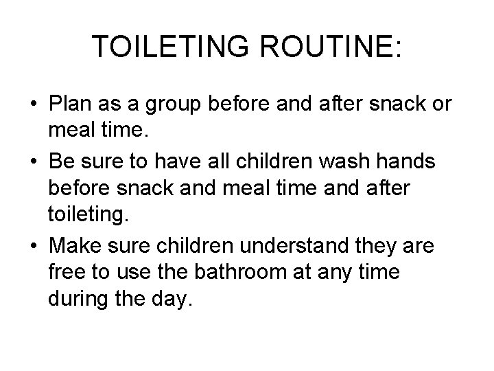 TOILETING ROUTINE: • Plan as a group before and after snack or meal time.