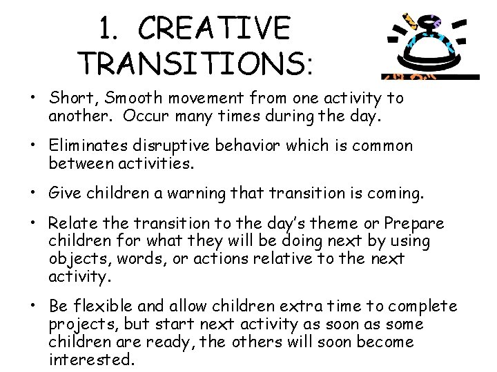 1. CREATIVE TRANSITIONS: • Short, Smooth movement from one activity to another. Occur many