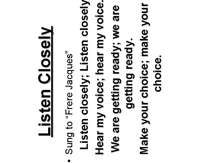 closel Listen closely; Listen closely Hear my voice; hear my voice We are getting