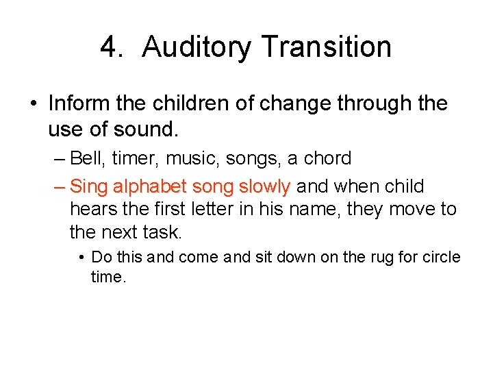 4. Auditory Transition • Inform the children of change through the use of sound.