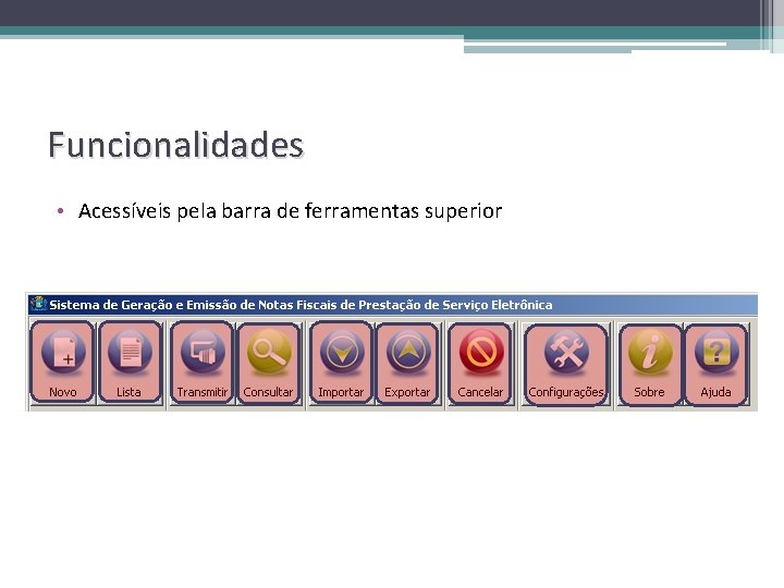 Funcionalidades • Acessíveis pela barra de ferramentas superior 