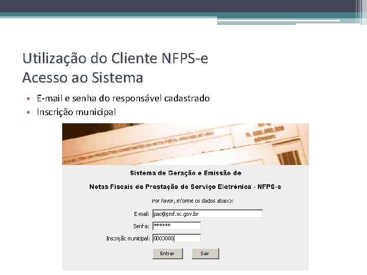 Utilização do Cliente NFPS-e Acesso ao Sistema • E-mail e senha do responsável cadastrado