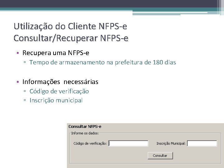 Utilização do Cliente NFPS-e Consultar/Recuperar NFPS-e • Recupera uma NFPS-e ▫ Tempo de armazenamento