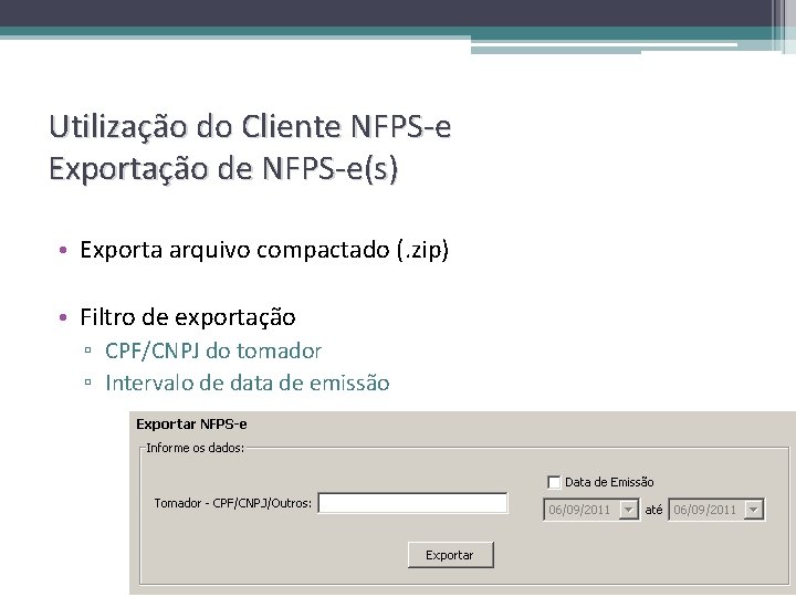 Utilização do Cliente NFPS-e Exportação de NFPS-e(s) • Exporta arquivo compactado (. zip) •