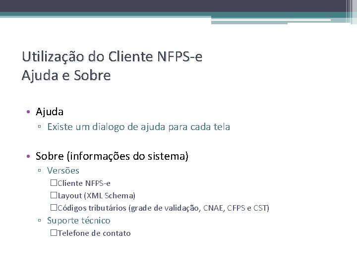 Utilização do Cliente NFPS-e Ajuda e Sobre • Ajuda ▫ Existe um dialogo de