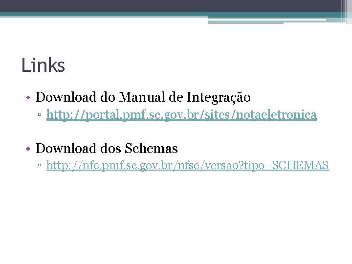 Links • Download do Manual de Integração ▫ http: //portal. pmf. sc. gov. br/sites/notaeletronica