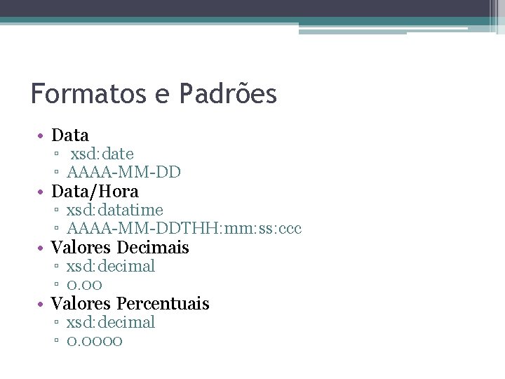 Formatos e Padrões • Data ▫ xsd: date ▫ AAAA-MM-DD • Data/Hora ▫ xsd: