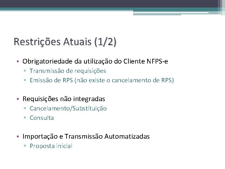 Restrições Atuais (1/2) • Obrigatoriedade da utilização do Cliente NFPS-e ▫ Transmissão de requisições