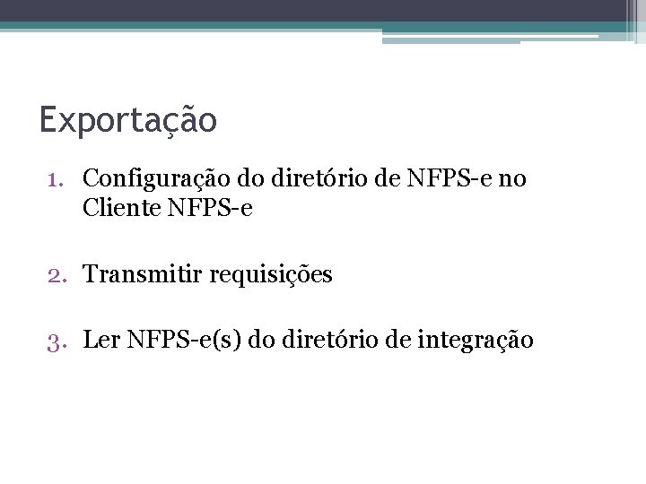 Exportação 1. Configuração do diretório de NFPS-e no Cliente NFPS-e 2. Transmitir requisições 3.