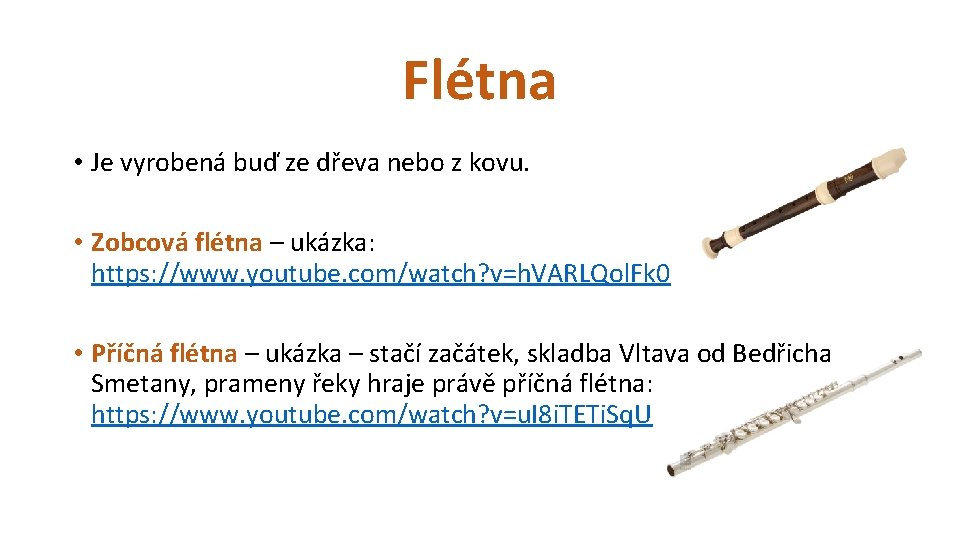 Flétna • Je vyrobená buď ze dřeva nebo z kovu. • Zobcová flétna –