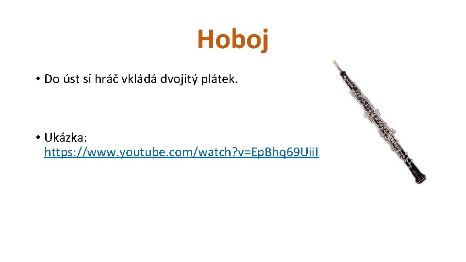 Hoboj • Do úst si hráč vkládá dvojitý plátek. • Ukázka: https: //www. youtube.