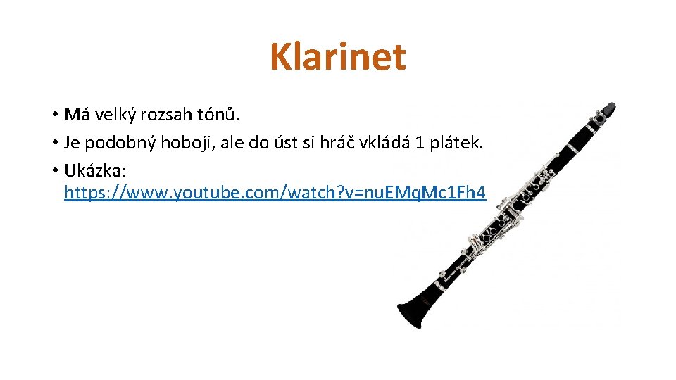 Klarinet • Má velký rozsah tónů. • Je podobný hoboji, ale do úst si