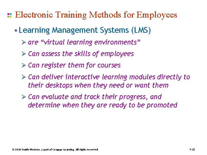 Electronic Training Methods for Employees • Learning Management Systems (LMS) Ø are “virtual learning