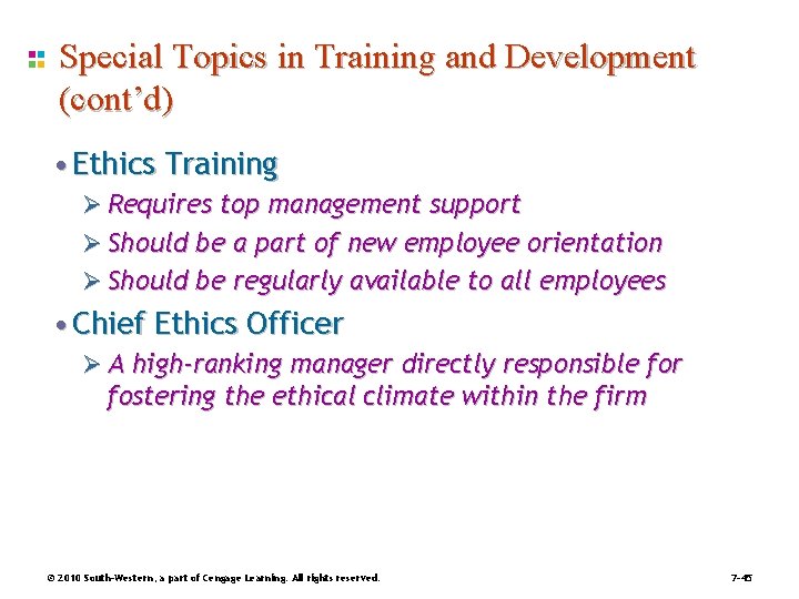 Special Topics in Training and Development (cont’d) • Ethics Training Ø Requires top management