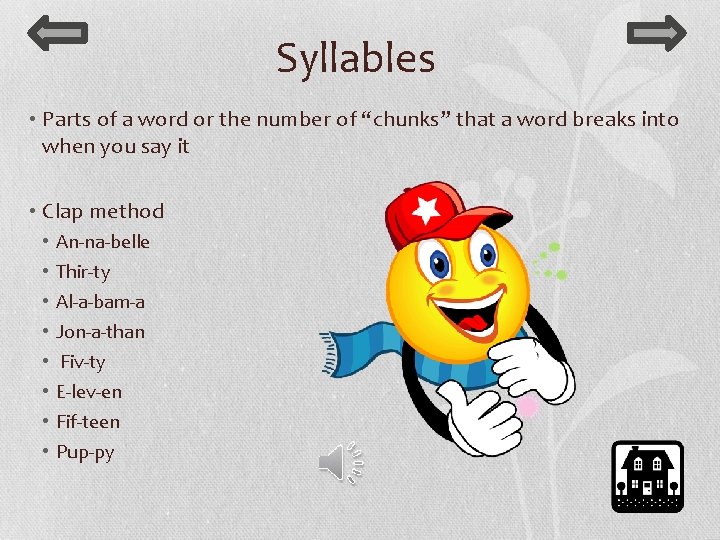 Syllables • Parts of a word or the number of “chunks” that a word