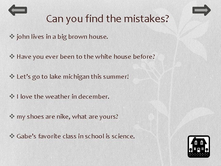 Can you find the mistakes? v john lives in a big brown house. v