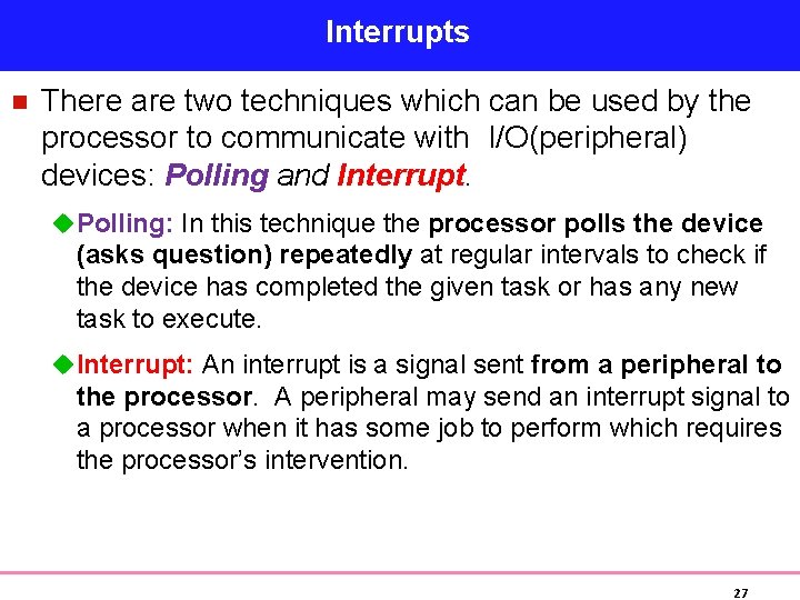 Interrupts n There are two techniques which can be used by the processor to