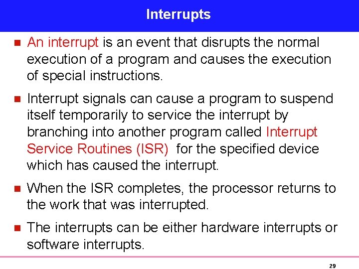 Interrupts n An interrupt is an event that disrupts the normal execution of a