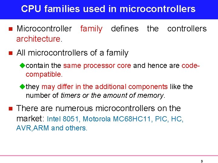 CPU families used in microcontrollers n Microcontroller architecture. family defines n All microcontrollers of