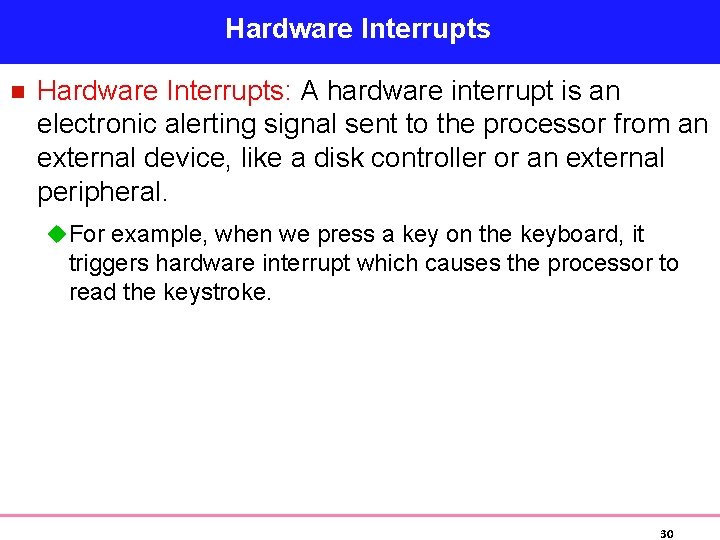 Hardware Interrupts n Hardware Interrupts: A hardware interrupt is an electronic alerting signal sent