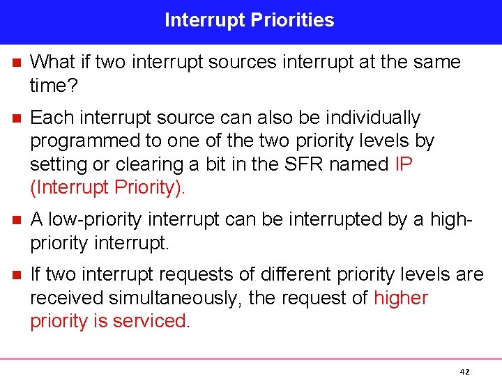 Interrupt Priorities n What if two interrupt sources interrupt at the same time? n