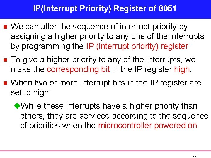 IP(Interrupt Priority) Register of 8051 n We can alter the sequence of interrupt priority