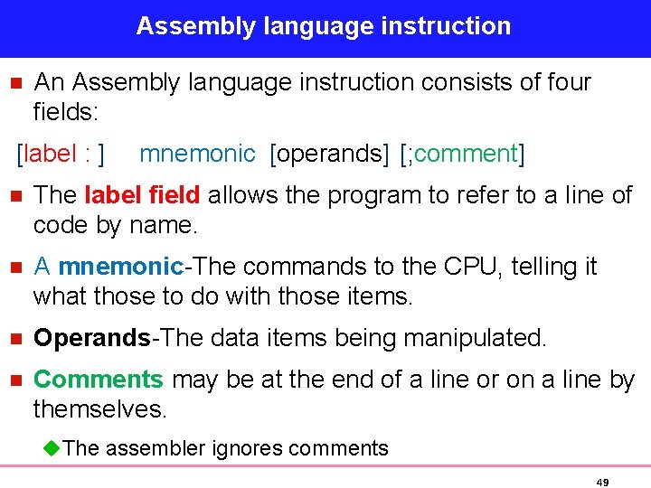 Assembly language instruction n An Assembly language instruction consists of four fields: [label :