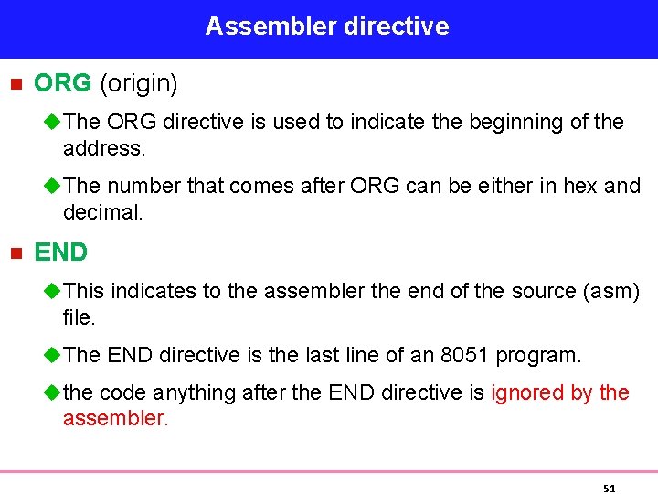 Assembler directive n ORG (origin) u The ORG directive is used to indicate the