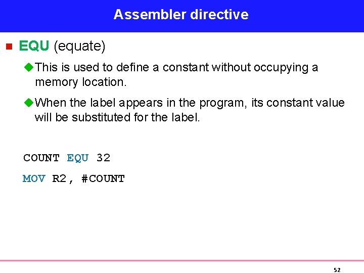 Assembler directive n EQU (equate) u This is used to define a constant without