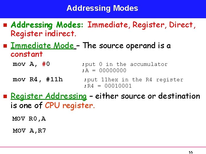 Addressing Modes n n Addressing Modes: Immediate, Register, Direct, Register indirect. Immediate Mode –