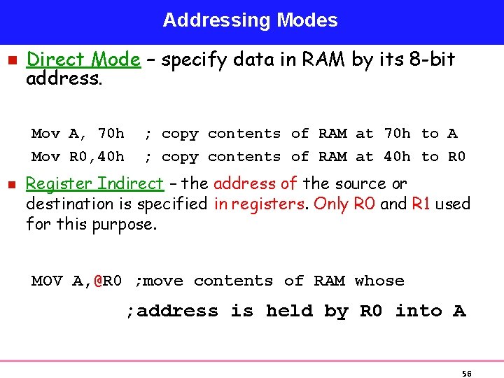 Addressing Modes n n Direct Mode – specify data in RAM by its 8